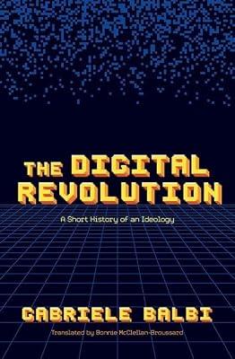 The Digital Revolution: A Short History of an Ideology by Balbi, Gabriele | Hardcover | History Of Mathematics