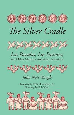 The Silver Cradle: Las Posadas, Los Pastores, and Other Mexican American Traditions by Waugh, Julia Nott | Paperback | Hispanic & Latino Studies