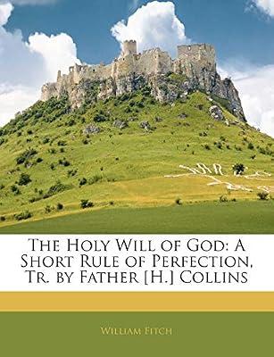 The Holy Will of God: A Short Rule of Perfection, Tr. by Father [h.] Collins by Fitch, William | Paperback | History