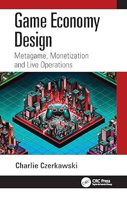 Game Economy Design: Metagame, Monetization and Live Operations by Czerkawski, Charlie | Paperback | Computer Games Design