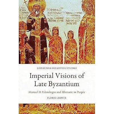 Imperial Visions of Late Byzantium: Manuel II Palaiologos and Rhetoric in Purple (Edinburgh Byzantine Studies) by Leonte, Florin | Hardcover | General & World History