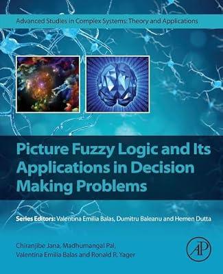Picture Fuzzy Logic and Its Applications in Decision Making Problems (Advanced Studies in Complex Systems) by Jana Ph.D., Chiranjibe; Balas, Valentina Emilia; Pal, Madhumangal; Yager, Ronald R. | Paperback | Enterprise Software
