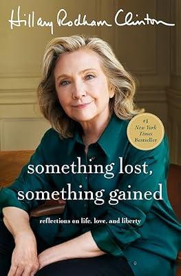 Something Lost, Something Gained: Reflections on Life, Love, and Liberty by Clinton, Hillary Rodham | Hardcover | Political Science