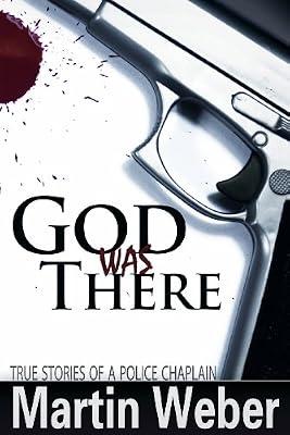 God Was There: True Stories of a Police Chaplain by Weber, Martin | Hardcover | Biography & Autobiography