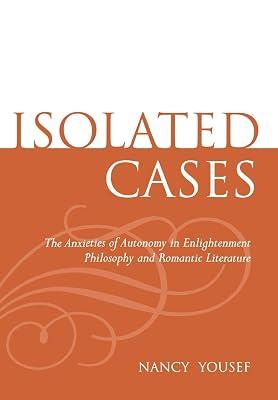 Isolated Cases: The Anxieties of Autonomy in Enlightenment Philosophy and Romantic Literature by Yousef, Nancy | Hardcover | Literary Criticism 2