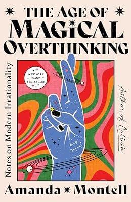 The Age of Magical Overthinking: Notes on Modern Irrationality by Montell, Amanda | Hardcover | Biography & Autobiography