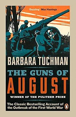 The Guns of August: The Classic Bestselling Account of the Outbreak of the First World War by Barbara Tuchman | Paperback | First World War