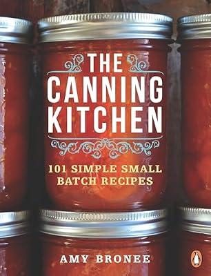 The Canning Kitchen: 101 Simple Small Batch Recipes: A Cookbook by Bronee, Amy | Paperback | Cooking