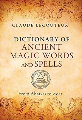 Dictionary Of Ancient Magic Words And Spells: From Abraxas To Zoar by Lecouteux, Claude | Hardcover | Body