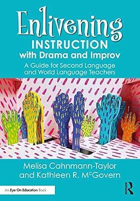 Enlivening Instruction with Drama and Improv: A Guide for Second Language and World Language Teachers by Cahnmann-Taylor, Melisa; McGovern, Kathleen | Paperback | Secondary Schools