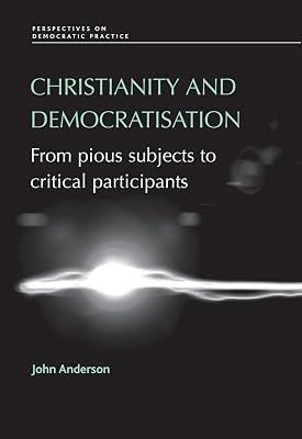 Christianity and Democratisation: From Pious Subjects to Critical Participants (Perspectives on Democratic Practice) by Anderson, John | Hardcover | Political Science 2