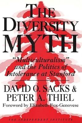 The Diversity Myth; "Multiculturalism" and the Politics of Intolerance at Standford: Multiculturalism and the Politics of Intolerance at Stanford by Thiel, Peter A.; Sacks, David O. | Hardcover | Education