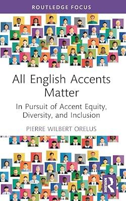 All English Accents Matter: In Pursuit of Accent Equity, Diversity and Inclusion (Routledge Focus: Studies in Sociolinguistics) by Orelus, Pierre Wilbert | Paperback | Language Arts & Disciplines