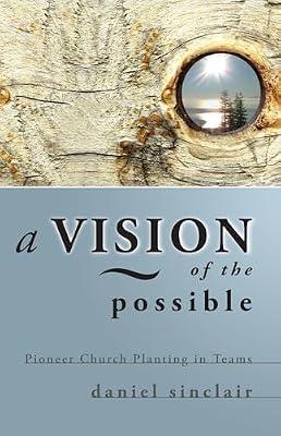 A Vision of the Possible: Pioneer Church Planting in Teams by Sinclair, Daniel | Paperback | Religion