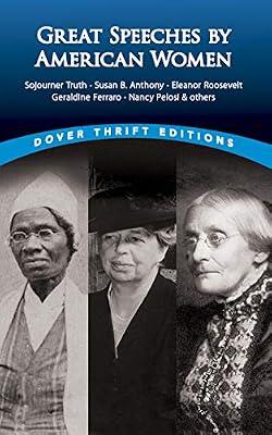 Great Speeches by American Women: Sojourner Truth, Susan B. Anthony, Eleanor Roosevelt, Geraldine Ferraro, Nancy Pelosi & Others (Dover Thrift Editions) | Paperback | Literary Collections