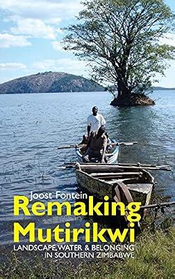 Remaking Mutirikwi: Landscape, Water and Belonging in Southern Zimbabwe: 25 (Eastern Africa) by Fontein, Joost | Hardcover | Social Science