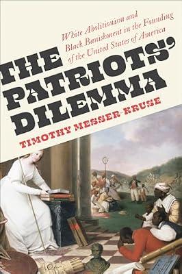 The Patriots Dilemma: White Abolitionism and Black Banishment in the Founding of the United States of America by Messer-Kruse, Timothy | Paperback | Social Science