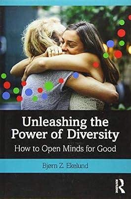Unleashing the Power of Diversity: How to Open Minds for Good by Ekelund, Bjorn Z. | Paperback | Business & Economics