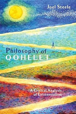 Philosophy of Qohelet: A Critical Analysis of Existentialism by Steele, Joel | Paperback | Philosophy Of Religion