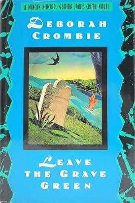LEAVE THE GRAVE GREEN: A Duncan Kincaid/Gemma James Crime Novel by Crombie, Deborah | Hardcover | Crime & Mystery