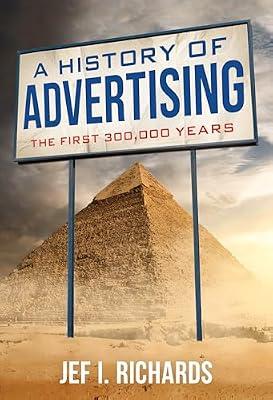 A History of Advertising: The First 300,000 Years by Richards, Jef I. | Hardcover | Business & Economics