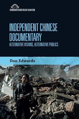Independent Chinese Documentary: Alternative Visions, Alternative Publics (Edinburgh Studies in East Asian Film) by Edwards, Dan | Hardcover | Performing Arts