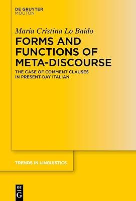 Forms and Functions of Meta-Discourse: The Case of Comment Clauses in Present-Day Italian: 381 (Trends in Linguistics. Studies and Monographs [TiLSM], 381) by Lo Baido, Maria Cristina | Hardcover | Linguistics 2