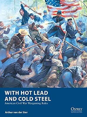 With Hot Lead and Cold Steel: American Civil War Wargaming Rules: 32 (Osprey Wargames) by Van Der Ster, Arthur | Paperback | Games & Activities