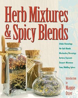 Herb Mixtures & Spicy Blends: Ethnic Flavorings, No-Salt Blends, Marinades/Dressings, Butters/Spreads, Dessert Mixtures, Teas/Mulling Spices by Oster, Maggie | Paperback | Cooking With Herbs & Spices