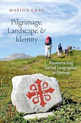 Pilgrimage, Landscape, & Identity: Reconstucting Sacred Geographies in Norway (Oxford Ritual Studies) by Grau, Marion | Hardcover | Religion