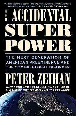THE ACCIDENTAL SUPERPOWER by Zeihan, Peter | Hardcover | Political Science