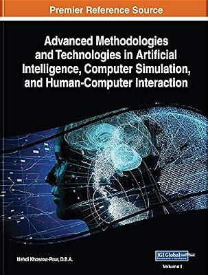 Advanced Methodologies and Technologies in Artificial Intelligence, Computer Simulation, and Human-Computer Interaction (Advances in Computer and Electrical Engineering) | Hardcover | Artificial Intelligence
