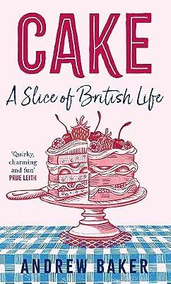CAKE A SLICE OF LIFE: A Slice of British Life by Baker, Andrew | Hardcover | Cooking