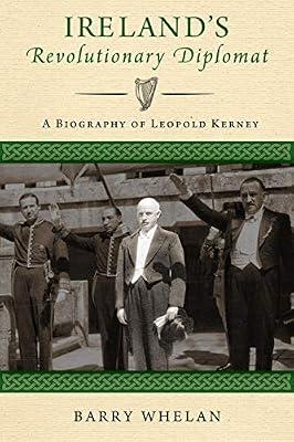 Ireland's Revolutionary Diplomat: A Biography of Leopold Kerney by Whelan, Barry | Paperback | Biography & Autobiography