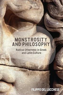 Monsters in Ancient Philosophy: Radical Otherness in Greek and Latin Culture by Del Lucchese, Filippo | Hardcover | Ancient History: To C 500 Ce