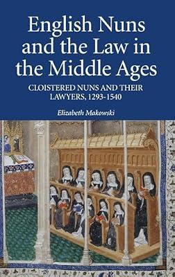 English Nuns and the Law in the Middle Ages – Cloistered Nuns and Their Lawyers, 1293–1540: 39 (Studies in the History of Medieval Religion) by Makowski, Elizabeth | Hardcover | British & Irish History