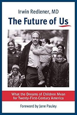 The Future of Us: What the Dreams of Children Mean for Twenty-First-Century America by Redlener, Irwin | Hardcover | Biography & Autobiography
