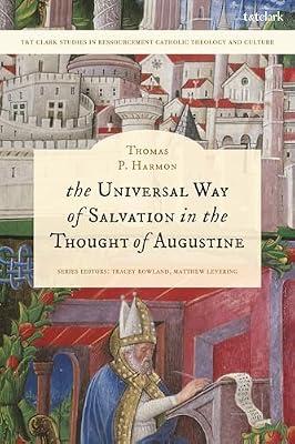 The Universal Way of Salvation in the Thought of Augustine (T&t Clark Studies in Ressourcement Catholic Theology and Culture) by Harmon, Thomas P. | Hardcover | Religion