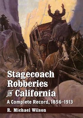 Stagecoach Robberies in California: A Complete Record, 1856-1913 by Wilson, R. Michael | Paperback | History Of The Americas