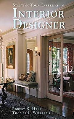 Starting Your Career As an Interior Designer by Hale, Robert K.; Williams, Thomas L. | Paperback | Architecture