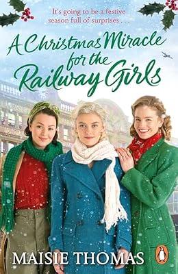 A Christmas Miracle for the Railway Girls: The festive, feel-good and romantic historical fiction book (The Railway Girls Series, 6) by Thomas, Maisie | Paperback | Second World War Fiction