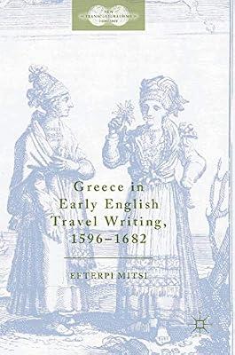 Greece in Early English Travel Writing, 1596–1682 (New Transculturalisms, 1400–1800) by Efterpi Mitsi | Hardcover | Literary Studies: C 1500 To C 1800