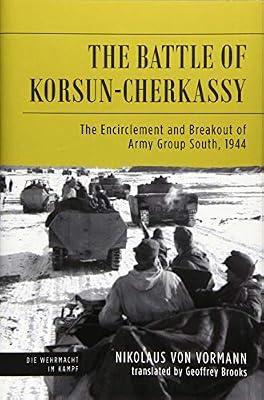 Battle of Korsun-Cherkassy: The Encirclement and Breakout of Army Group South, 1944 (Die Wehrmacht im Kampf) by von Vormann, Nikolaus | Hardcover | Russia