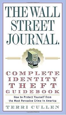 The Wall Street Journal Complete Identity Theft Guidebook: How To Protect Yourself From The Most Pervasive Crime in America by Cullen, Terri | Paperback | Fiction