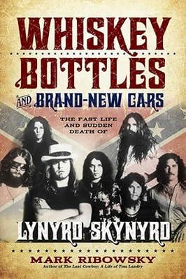 Whiskey Bottles and Brand-new Cars: The Fast Life and Sudden Death of Lynyrd Skynyrd by Ribowsky Mark | Hardcover | Biography: Arts & Entertainment