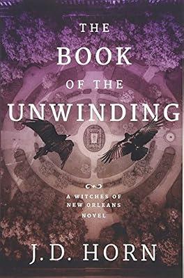 The Book of the Unwinding: 2 (Witches of New Orleans, 2) by Horn, J.D. | Paperback | Fantasy