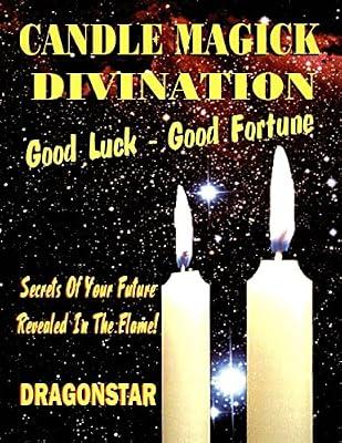 Candle Magick Divination: Good Luck - Good Fortune Secrets of Your Future Revealed in the Flame! by Dragonstar | Paperback | Magic
