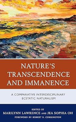 Nature's Transcendence and Immanence: A Comparative Interdisciplinary Ecstatic Naturalism | Hardcover | Nature & Existence Of God