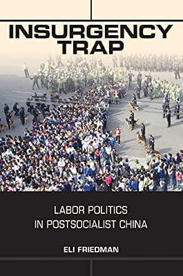 Insurgency Trap: Labor Politics in Postsocialist China by Friedman, Eli | Paperback | Political Science