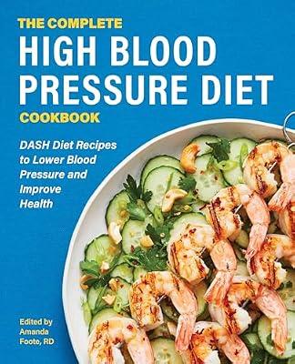 The Complete High Blood Pressure Diet Cookbook: Dash Diet Recipes to Lower Blood Pressure and Improve Health | Paperback | Cooking